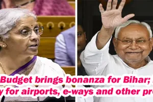 Union Budget brings bonanza for Bihar; Rs 60k outlay for airports, e-ways and other projects 